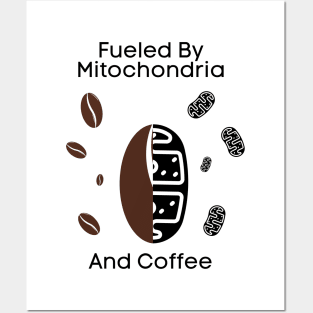 Fueled By Mitochondria And Coffee Posters and Art